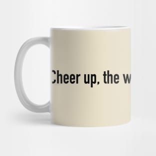 Cheer up, the worst is yet to come. Mug